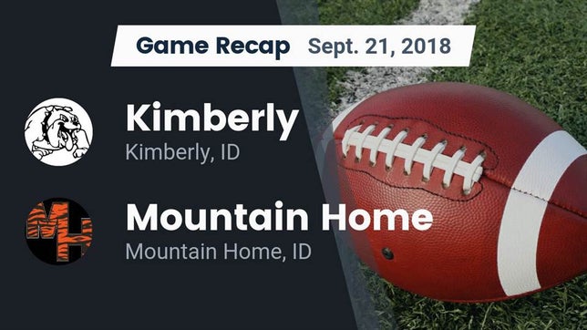 Watch this highlight video of the Kimberly (ID) football team in its game Recap: Kimberly  vs. Mountain Home  2018 on Sep 21, 2018