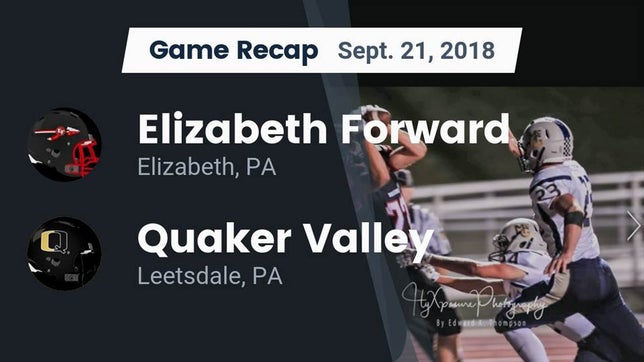 Watch this highlight video of the Elizabeth Forward (Elizabeth, PA) football team in its game Recap: Elizabeth Forward  vs. Quaker Valley  2018 on Sep 21, 2018