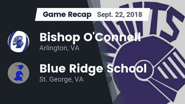 Watch this highlight video of the Bishop O'Connell (Arlington, VA) football team in its game Recap: Bishop O'Connell  vs. Blue Ridge School 2018 on Sep 22, 2018