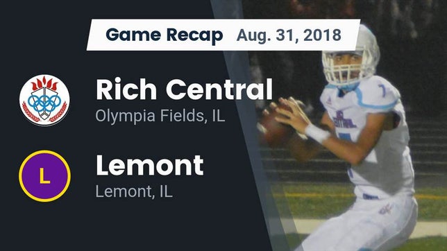 Watch this highlight video of the Rich Township (Olympia Fields, IL) football team in its game Recap: Rich Central  vs. Lemont  2018 on Aug 31, 2018