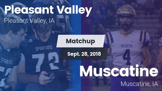 Watch this highlight video of the Pleasant Valley (IA) football team in its game Matchup: Pleasant Valley vs. Muscatine  2018 on Sep 28, 2018