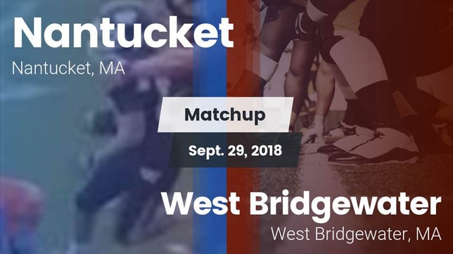Watch this highlight video of the Nantucket (MA) football team in its game Matchup: Nantucket High vs. West Bridgewater  2018 on Sep 29, 2018