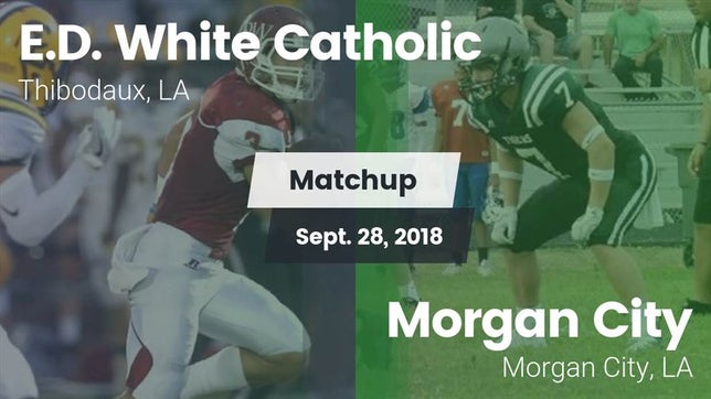 Watch this highlight video of the E.D. White (Thibodaux, LA) football team in its game Matchup: E.D. White Catholic vs. Morgan City  2018 on Sep 28, 2018