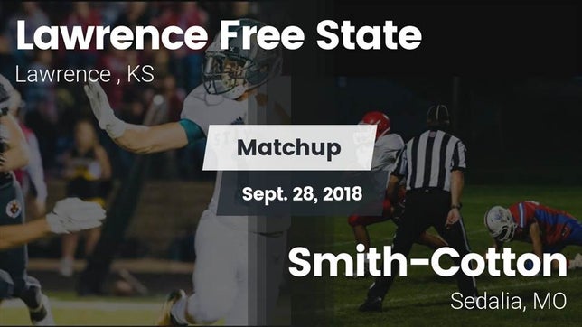 Watch this highlight video of the Lawrence Free State (Lawrence, KS) football team in its game Matchup: Lawrence Free State  vs. Smith-Cotton  2018 on Sep 28, 2018