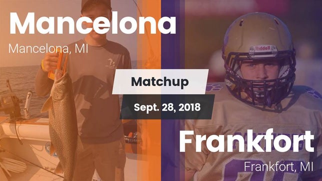 Watch this highlight video of the Mancelona (MI) football team in its game Matchup: Mancelona vs. Frankfort  2018 on Sep 28, 2018
