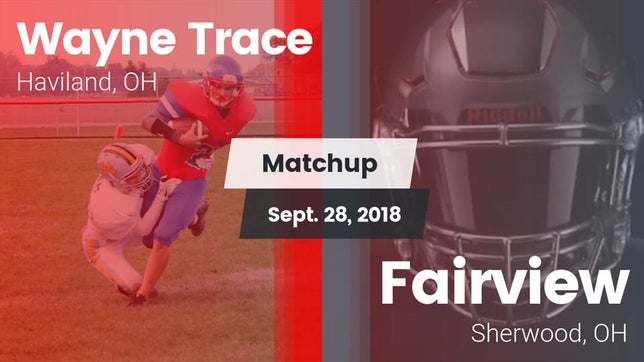 Watch this highlight video of the Wayne Trace (Haviland, OH) football team in its game Matchup: Wayne Trace High vs. Fairview  2018 on Sep 28, 2018