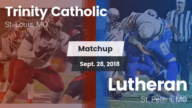 Watch this highlight video of the Trinity Catholic (St. Louis, MO) football team in its game Matchup: Trinity Catholic vs. Lutheran  2018 on Sep 28, 2018