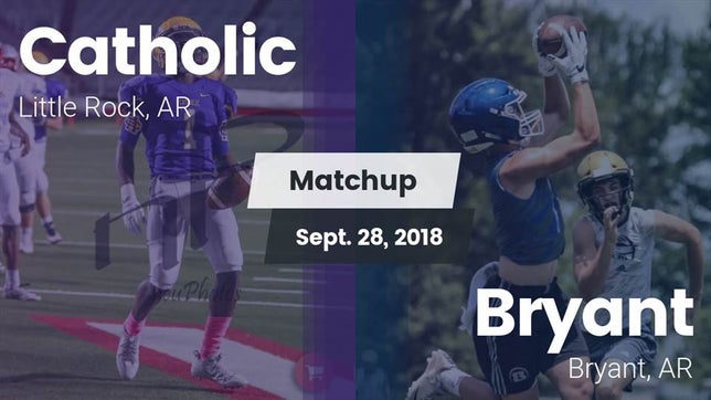Watch this highlight video of the Catholic (Little Rock, AR) football team in its game Matchup: Catholic vs. Bryant  2018 on Sep 28, 2018