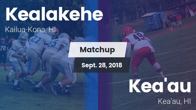 Watch this highlight video of the Kealakehe (Kailua-Kona, HI) football team in its game Matchup: Kealakehe High vs. Kea'au  2018 on Sep 28, 2018