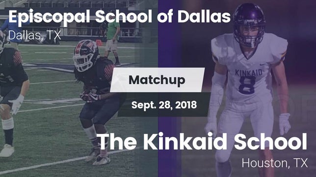 Watch this highlight video of the Episcopal School of Dallas (Dallas, TX) football team in its game Matchup: Episcopal School of vs. The Kinkaid School 2018 on Sep 28, 2018