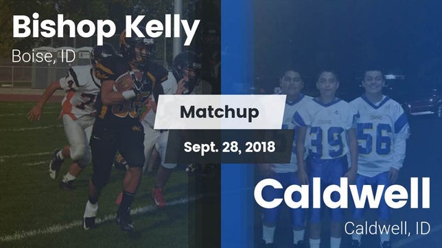Watch this highlight video of the Bishop Kelly (Boise, ID) football team in its game Matchup: Bishop Kelly High vs. Caldwell  2018 on Sep 28, 2018