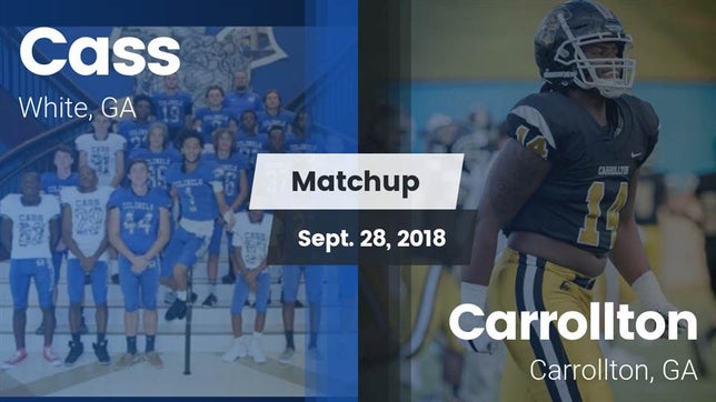 Watch this highlight video of the Cass (White, GA) football team in its game Matchup: Cass vs. Carrollton  2018 on Sep 28, 2018