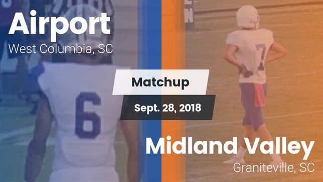 Watch this highlight video of the Airport (West Columbia, SC) football team in its game Matchup: Airport vs. Midland Valley  2018 on Sep 28, 2018