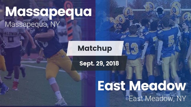 Watch this highlight video of the Massapequa (NY) football team in its game Matchup: Massapequa vs. East Meadow  2018 on Sep 29, 2018