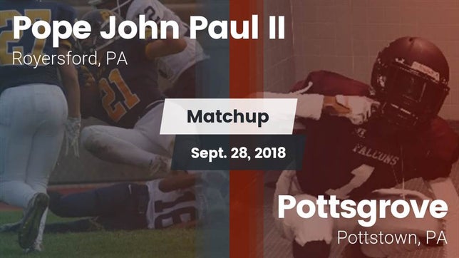 Watch this highlight video of the Pope John Paul II (Royersford, PA) football team in its game Matchup: Pope John Paul II vs. Pottsgrove  2018 on Sep 28, 2018