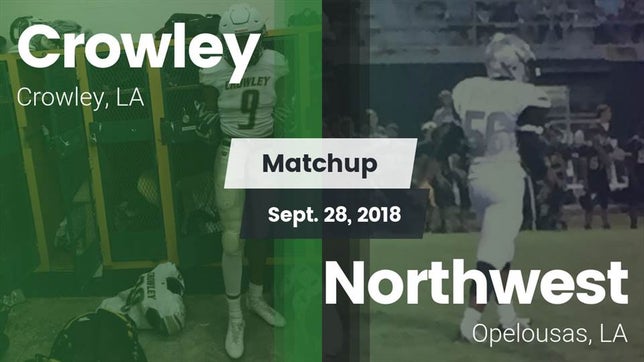 Watch this highlight video of the Crowley (LA) football team in its game Matchup: Crowley vs. Northwest  2018 on Sep 28, 2018