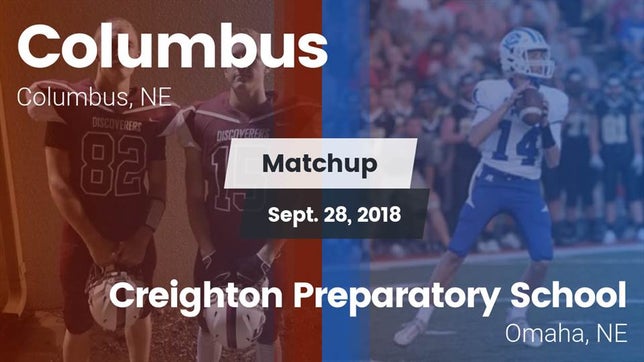 Watch this highlight video of the Columbus (NE) football team in its game Matchup: Columbus  vs. Creighton Preparatory School 2018 on Sep 28, 2018