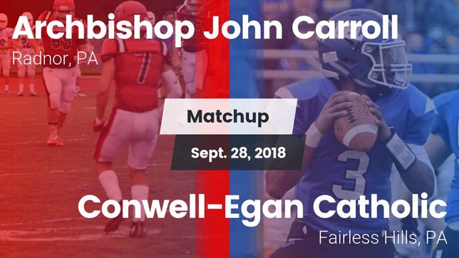 Watch this highlight video of the Archbishop Carroll (Radnor, PA) football team in its game Matchup: Archbishop John Carr vs. Conwell-Egan Catholic  2018 on Sep 28, 2018