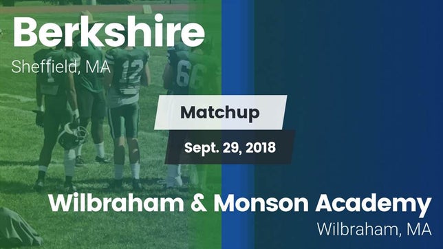 Watch this highlight video of the Berkshire School (Sheffield, MA) football team in its game Matchup: Berkshire High vs. Wilbraham & Monson Academy  2018 on Sep 29, 2018