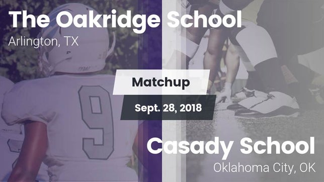 Watch this highlight video of the Oakridge (Arlington, TX) football team in its game Matchup: The Oakridge School vs. Casady School 2018 on Sep 28, 2018