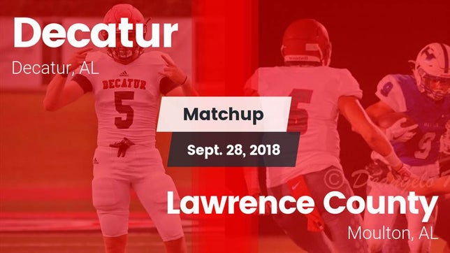 Watch this highlight video of the Decatur (AL) football team in its game Matchup: Decatur  vs. Lawrence County  2018 on Sep 28, 2018