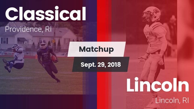 Watch this highlight video of the Classical (Providence, RI) football team in its game Matchup: Classical vs. Lincoln  2018 on Sep 29, 2018