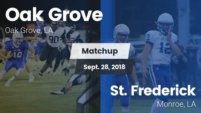 Watch this highlight video of the Oak Grove (LA) football team in its game Matchup: Oak Grove High vs. St. Frederick  2018 on Sep 28, 2018