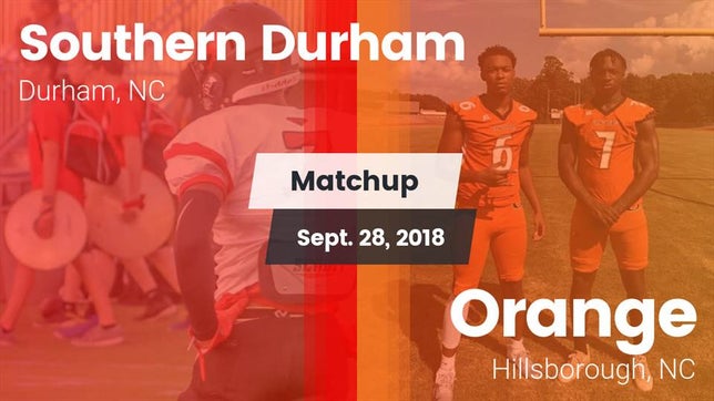 Watch this highlight video of the Southern Durham (Durham, NC) football team in its game Matchup: Southern Durham vs. Orange  2018 on Sep 28, 2018