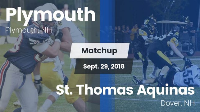 Watch this highlight video of the Plymouth (NH) football team in its game Matchup: Plymouth vs. St. Thomas Aquinas  2018 on Sep 29, 2018