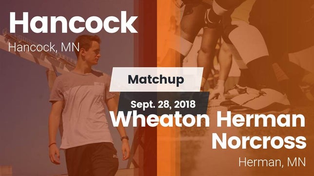 Watch this highlight video of the Hancock (MN) football team in its game Matchup: Hancock  vs. Wheaton Herman Norcross  2018 on Sep 28, 2018