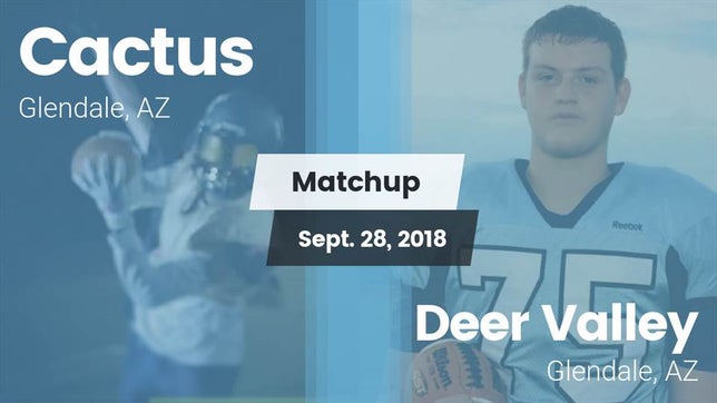 Watch this highlight video of the Cactus (Glendale, AZ) football team in its game Matchup: Cactus  vs. Deer Valley  2018 on Sep 28, 2018