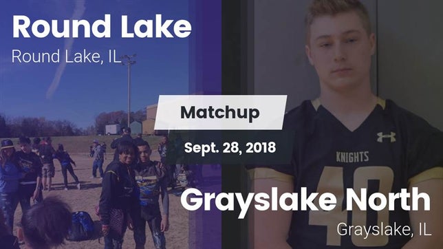 Watch this highlight video of the Round Lake (IL) football team in its game Matchup: Round Lake High vs. Grayslake North  2018 on Sep 28, 2018