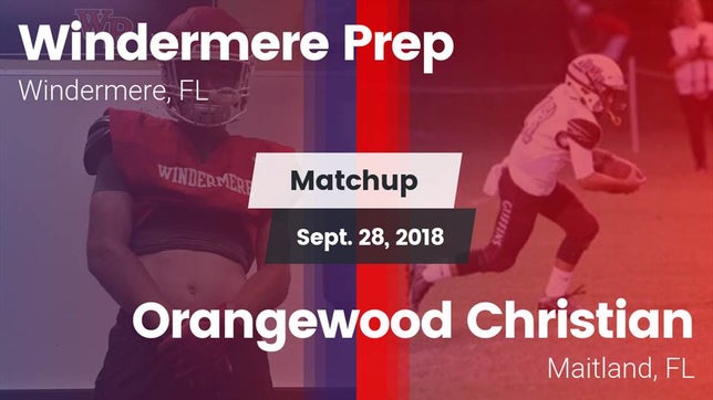 Watch this highlight video of the Windermere Prep (Windermere, FL) football team in its game Matchup: Windermere Prep vs. Orangewood Christian  2018 on Sep 28, 2018