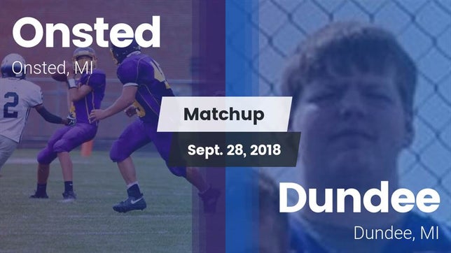Watch this highlight video of the Onsted (MI) football team in its game Matchup: Onsted  vs. Dundee  2018 on Sep 28, 2018