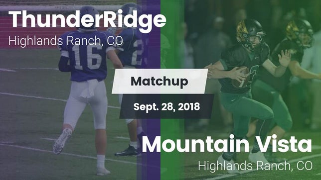 Watch this highlight video of the ThunderRidge (Highlands Ranch, CO) football team in its game Matchup: ThunderRidge High vs. Mountain Vista  2018 on Sep 28, 2018