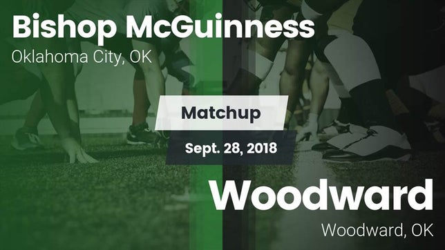 Watch this highlight video of the Bishop McGuinness (Oklahoma City, OK) football team in its game Matchup: Bishop McGuinness vs. Woodward  2018 on Sep 28, 2018