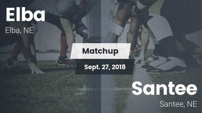 Watch this highlight video of the Elba (NE) football team in its game Matchup: Elba  vs. Santee  2018 on Sep 27, 2018