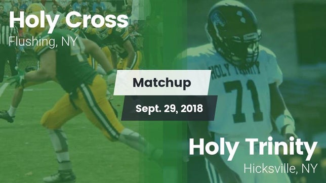 Watch this highlight video of the Holy Cross (Flushing, NY) football team in its game Matchup: Holy Cross vs. Holy Trinity  2018 on Sep 29, 2018