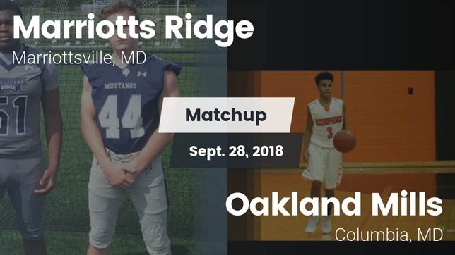 Watch this highlight video of the Marriotts Ridge (Marriottsville, MD) football team in its game Matchup: Marriotts Ridge vs. Oakland Mills  2018 on Sep 28, 2018