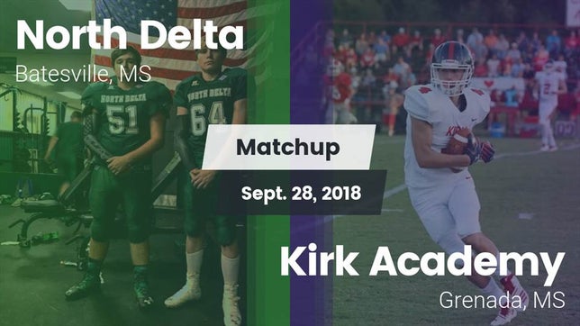 Watch this highlight video of the North Delta (Batesville, MS) football team in its game Matchup: North Delta vs. Kirk Academy  2018 on Sep 28, 2018