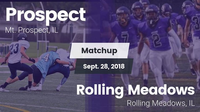 Watch this highlight video of the Prospect (Mt. Prospect, IL) football team in its game Matchup: Prospect  vs. Rolling Meadows  2018 on Sep 28, 2018