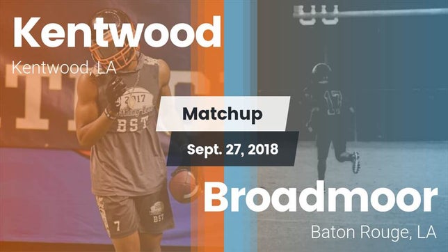 Watch this highlight video of the Kentwood (LA) football team in its game Matchup: Kentwood  vs. Broadmoor  2018 on Sep 27, 2018
