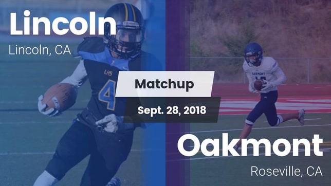Watch this highlight video of the Lincoln (CA) football team in its game Matchup: Lincoln California vs. Oakmont  2018 on Sep 28, 2018