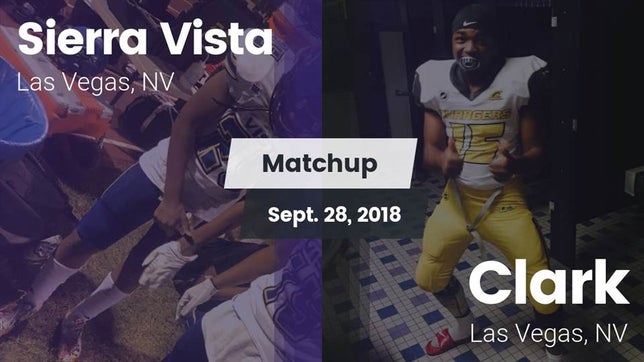 Watch this highlight video of the Sierra Vista (Las Vegas, NV) football team in its game Matchup: Sierra Vista High vs. Clark  2018 on Sep 28, 2018