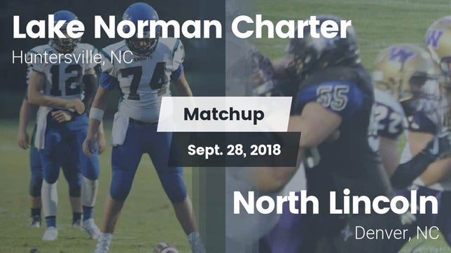 Watch this highlight video of the Lake Norman Charter (Huntersville, NC) football team in its game Matchup: Lake Norman Charter vs. North Lincoln  2018 on Sep 28, 2018
