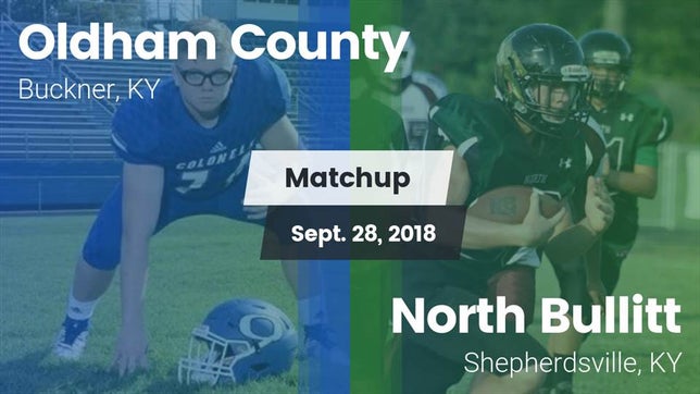 Watch this highlight video of the Oldham County (Buckner, KY) football team in its game Matchup: Oldham County High vs. North Bullitt  2018 on Sep 28, 2018