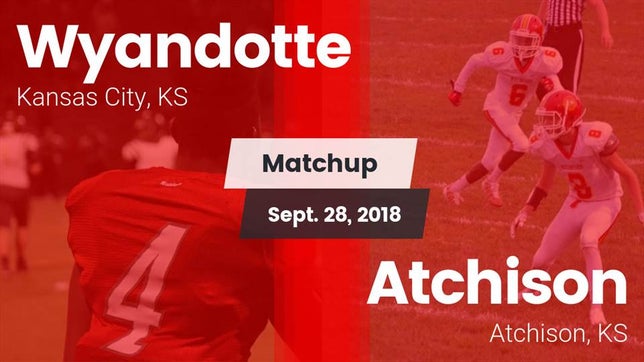 Watch this highlight video of the Wyandotte (Kansas City, KS) football team in its game Matchup: Wyandotte High vs. Atchison  2018 on Sep 28, 2018