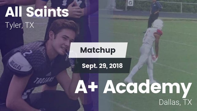 Watch this highlight video of the All Saints Episcopal (Tyler, TX) football team in its game Matchup: All Saints vs. A Academy 2018 on Sep 29, 2018
