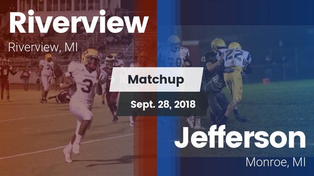 Watch this highlight video of the Riverview (MI) football team in its game Matchup: Riverview High vs. Jefferson  2018 on Sep 28, 2018