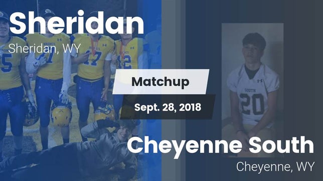 Watch this highlight video of the Sheridan (WY) football team in its game Matchup: Sheridan  vs. Cheyenne South  2018 on Sep 28, 2018